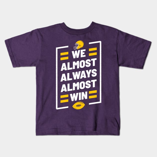 We Almost Always Almost Win Funny Football Kids T-Shirt by tiden.nyska